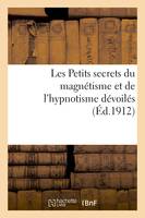 Les Petits secrets du magnétisme et de l'hypnotisme dévoilés