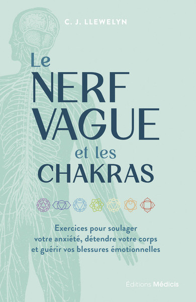 Le Nerf vague et les chakras - Exercices pour soulager votre anxiété, détendre votre corps et guérir vos blessures émotionnelles