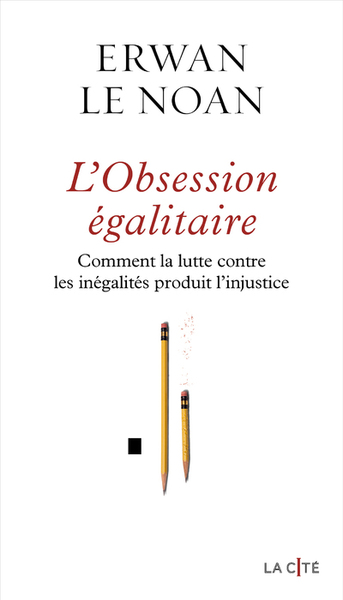 L'Obsession égalitaire - Comment la lutte contre les inégalités produit l'injustice