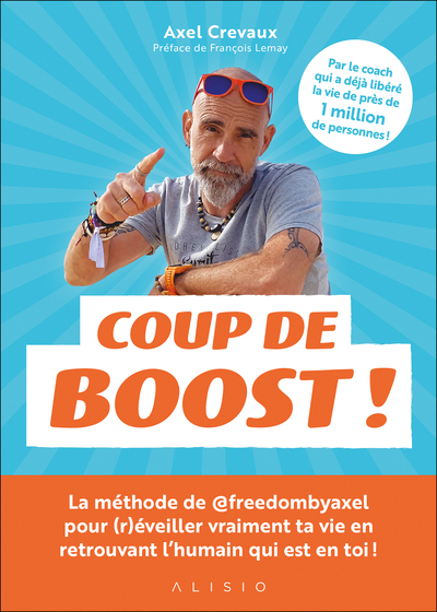 Coup De Boost !, La Méthode De @Freedombyaxel Pour Transformer Ton Mindset Et Sortir Enfin De Ta Routine Métro-Boulot-Dodo !