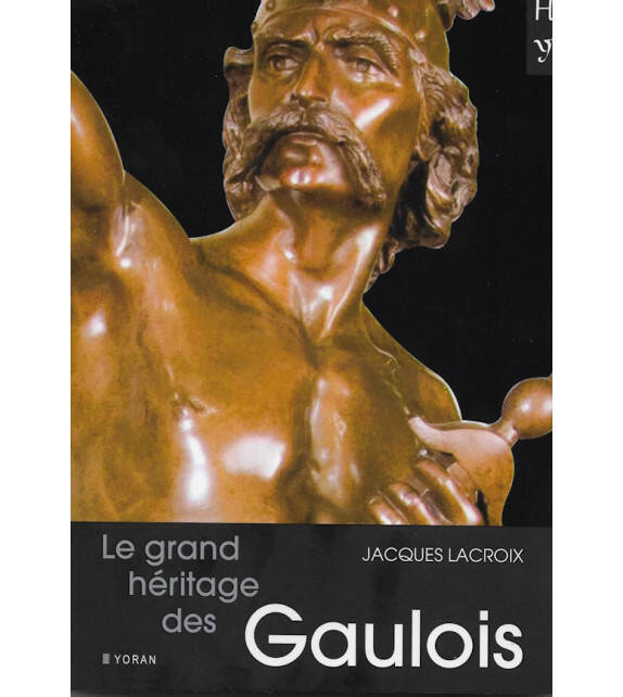 Le grand héritage des Gaulois - Jacques Lacroix, Jacques Lacroix, Jacques Lacroix, Jacques Lacroix, Jacques Lacroix, Jacques Lacroix, Jacques Lacroix, Jacques Lacroix, Jacques Lacroix, Jacques Lacroix