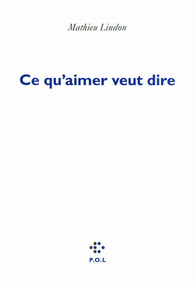 Ce qu'aimer veut dire - Mathieu Lindon