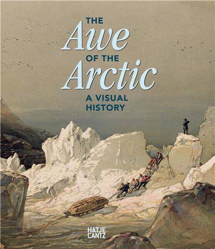 The Awe of the Arctic A Visual History /anglais