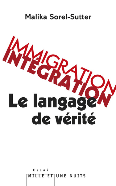 Immigration-intégration : le langage de vérité - Malika Sorel-Sutter