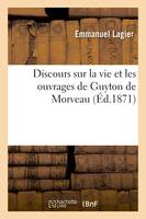 Discours sur la vie et les ouvrages de Guyton de Morveau - Lagier