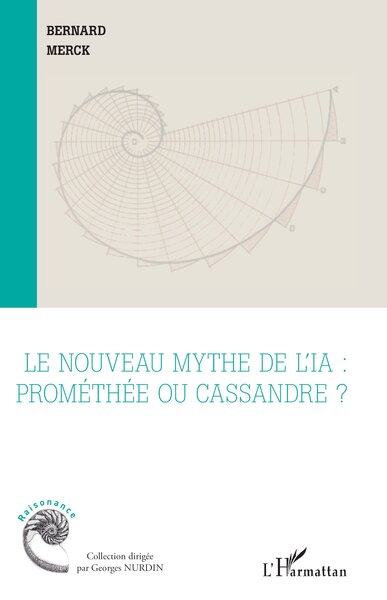 Le Nouveau Mythe De L’Ia : Prométhée Ou Cassandre ? - Bernard Merck