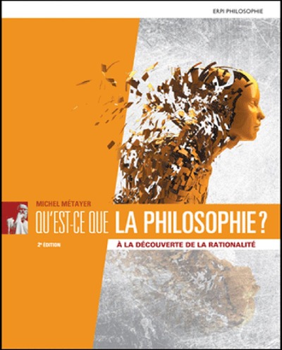 Qu'est-Ce Que La Philosophie, À La Découverte De La Rationalité - Michel Metayer