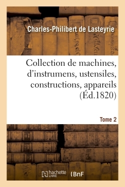 Collection de machines, d'instrumens, ustensiles, constructions, appareils Volume 2