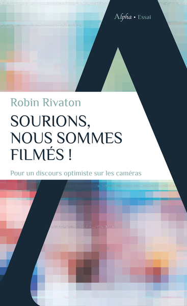 Sourions, Nous Sommes Filmés !, Pour Un Discours Optimiste Sur Les Caméras