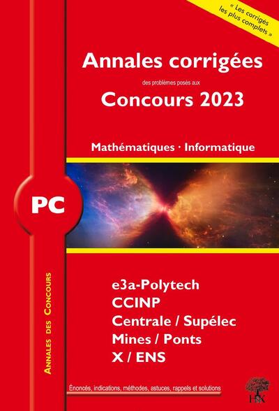 Annales corrigées des problèmes posés aux Concours 2023 – PC Mathématiques et Informatique - William Aufort, Florian Metzger, Vincent Puyhaubert