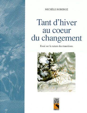 Tant d'hiver au coeur du changement - Michèle Roberge