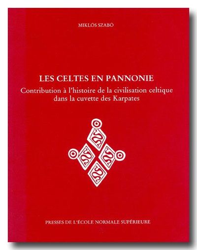 Les Celtes En Pannonie, Contribution À L'Histoire De La Civilisation Celtique Dans La Cuvette Des Karpates