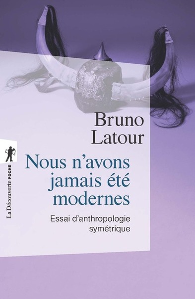 Nous N'Avons Jamais Été Modernes - Essai D'Anthropologie Symétrique - Bruno Latour