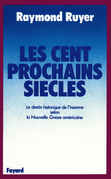 Les Cent Prochains Siècles, Le Destin Historique De L'Homme Selon La Nouvelle Gnose Américaine