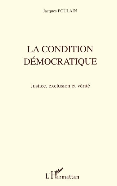 La Condition Démocratique, Justice, Exclusion Et Vérité - Jacques Poulain