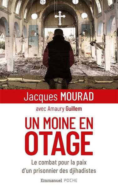 Un Moine En Otage, Le Combat Pour La Paix D'Un Prisonnier Des Djihadistes