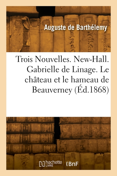 Trois Nouvelles. New-Hall. Gabrielle de Linage. Le château et le hameau de Beauverney - Auguste Barthélemy