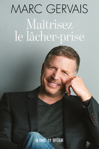 Maîtrisez le lâcher-prise - Marc Gervais