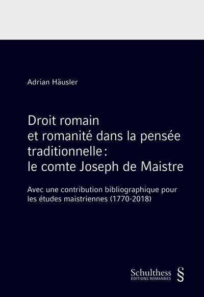 Droit romain et romanité dans la pensée traditionnelle : le comte Joseph de Maistre