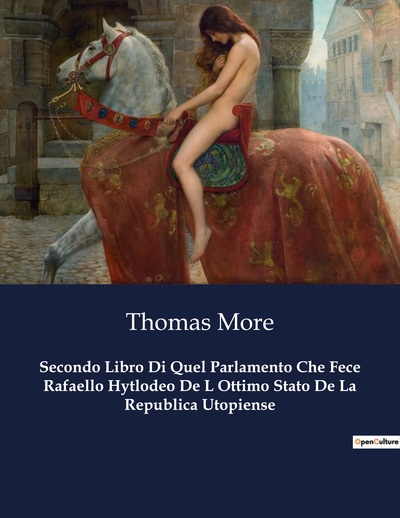 Secondo Libro Di Quel Parlamento Che Fece Rafaello Hytlodeo De L Ottimo Stato De La Republica Utopiense