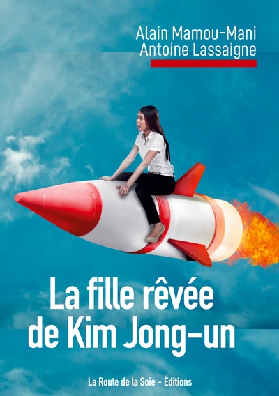 La fille rêvée de Kim Jong-un - Alain Mamou-Mani, Antoine Lassaigne