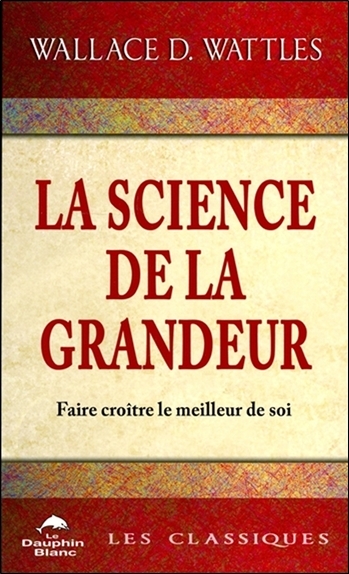 La Science De La Grandeur, Faire Croître Le Meilleur De Soi