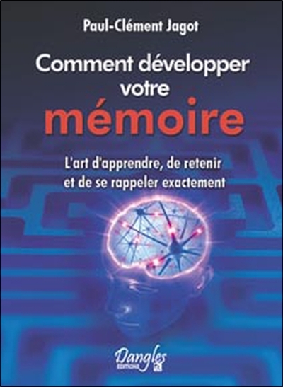 Méthode Pratique Pour Développer La Mémoire - L'Art D'Apprendre, De Retenir Et De Se Rappeler Exactement, L'Art D'Apprendre, De Retenir Et De Se Rappeler Exactement