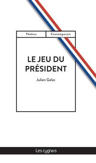 Le Jeu du Président - Julien Gelas