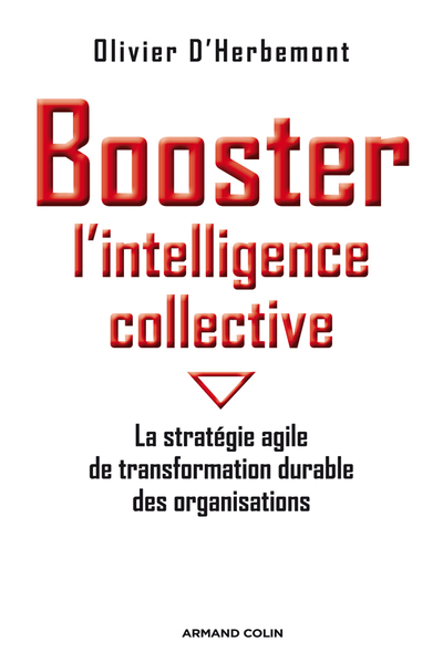 Booster L'Intelligence Collective, La Stratégie Agile De Transformation Durable Des Organisations