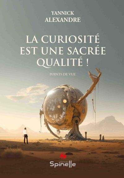 La curiosité est une sacrée qualité ! - Yannick Alexandre