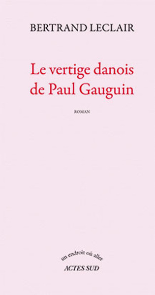 Le vertige danois de Paul Gauguin - Bertrand Leclair