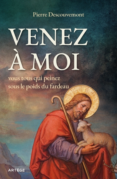 Venez à moi, vous tous qui peinez sous le poids du fardeau - Pierre Descouvemont