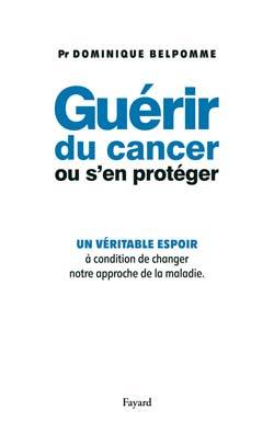 Guérir du cancer ou s'en protéger - Dominique Belpomme