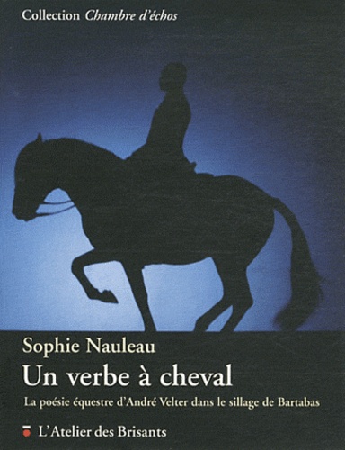 Un verbe à cheval - la poésie équestre d'André Velter dans le sillage de Bartabas