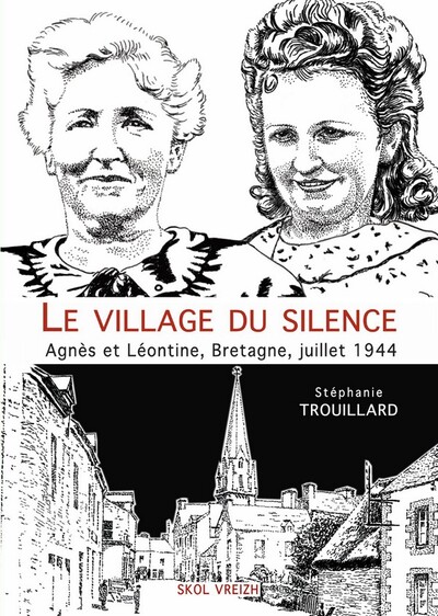 Le Village Du Silence, Agnès Et Léontine, Bretagne, Juillet 1944