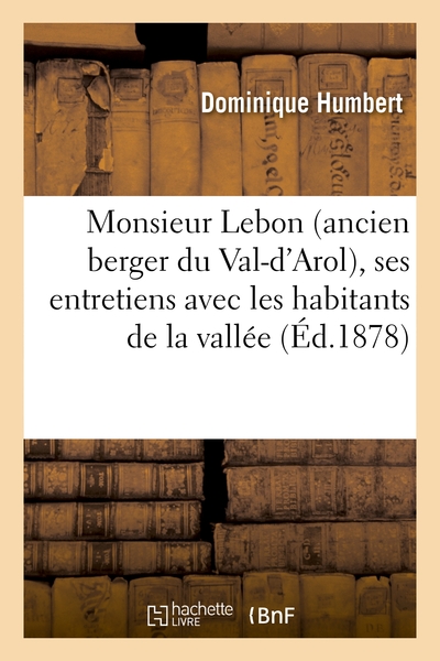 Monsieur Lebon (ancien berger du Val-d'Arol), ses entretiens avec les habitants de la vallée