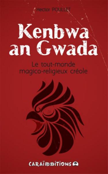 Kenbwa An Gwada - Le Tout-Monde Magico-Religieux Créole