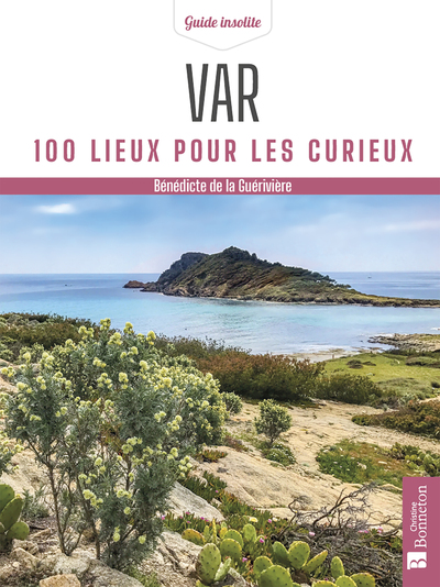 Var. 100 lieux pour les curieux - Bénédicte de La Guérivière