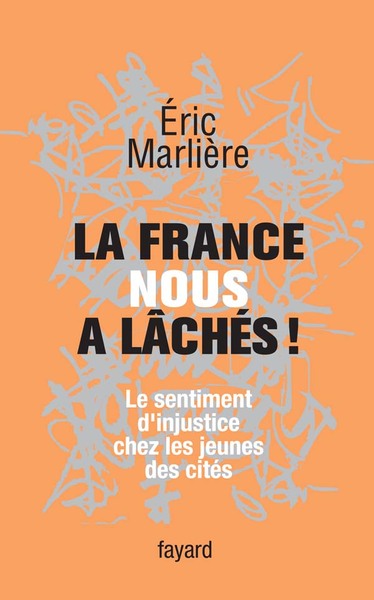 La France Nous A Lâchés!, Le Sentiment D'Injustice Chez Les Jeunes Des Cités