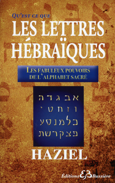 Qu'est-ce-que les Lettres Hébraïques - Les fabuleux pouvoirs de l'Alphabet Sacré