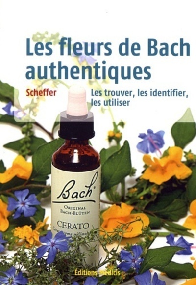 Les fleurs de Bach authentiques - Les trouver, les identifier, les utiliser