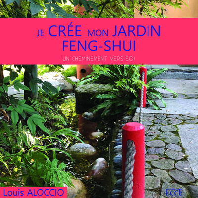 Je crée mon jardin Feng-Shui - Un cheminement vers soi