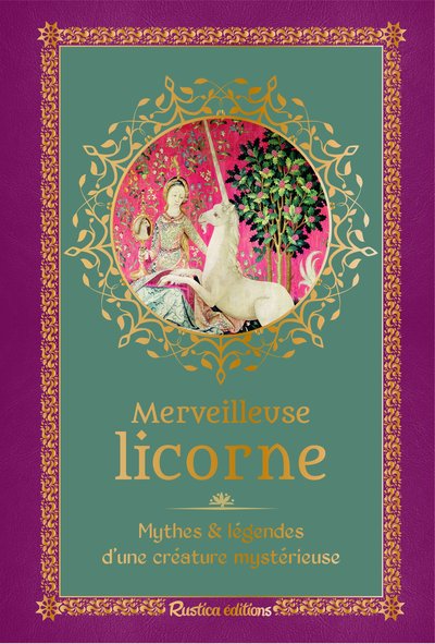 Merveilleuse licorne – Mythes & légendes d’une créature mystérieuse