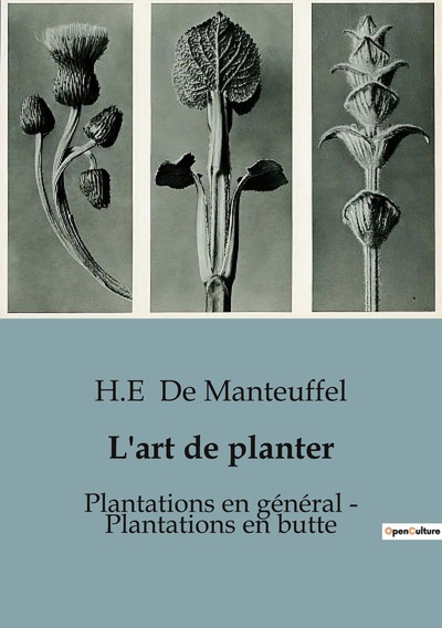 L'art de planter : Plantations en général - Plantations en butte - H.-E. De Manteuffel