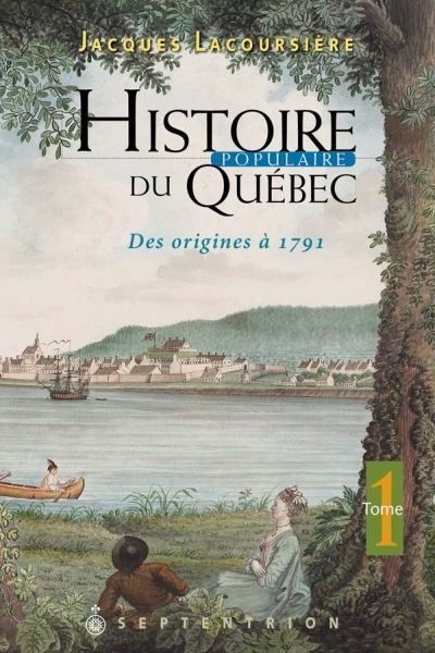 Histoire populaire du Québec, Des origines à 1791