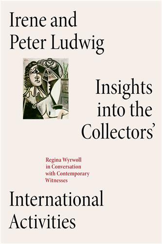 Irene And Peter Ludwig Insights Into The Collectors  International Activities /anglais