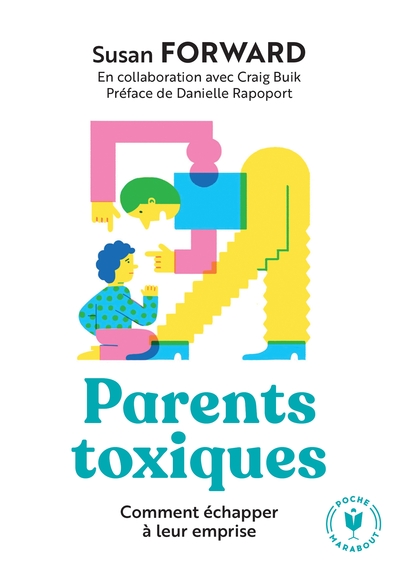 Parents toxiques / comment échapper à leur emprise