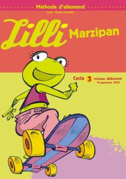 Lilli Marzipan Cycle 3 Niveau 1  - Fichier Élève, Méthode D'Allemand Pour L'École Primaire, Cycle 3, Niveau Débutant, Programme 2002