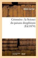 Grimoéro : la Scienci du paisans douphinois - Carrier