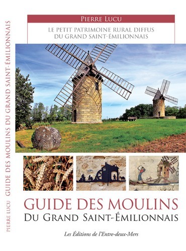 Guide des moulins du Grand Saint-Émilionnais - Pierre Lucu